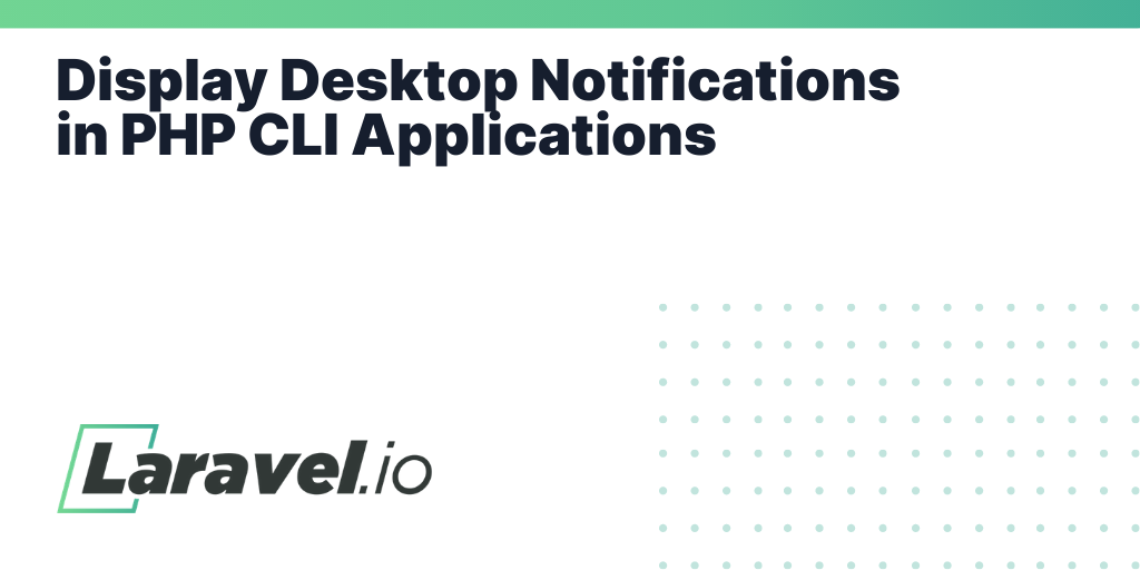 Display Desktop Notifications in PHP CLI Applications | Laravel.io