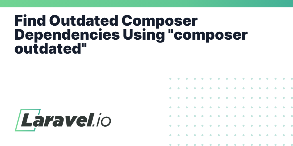 Find Outdated Composer Dependencies Using "composer outdated" | Laravel.io