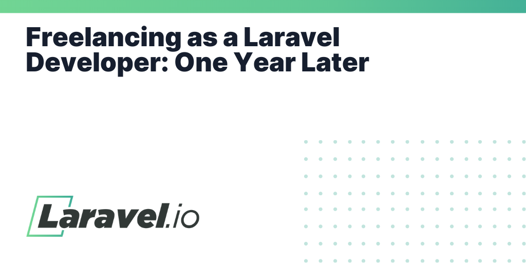 Freelancing as a Laravel Developer: One Year Later | Laravel.io