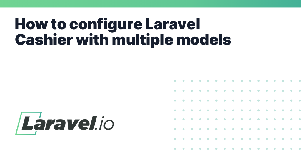 how-to-configure-laravel-cashier-with-multiple-models-laravel-io