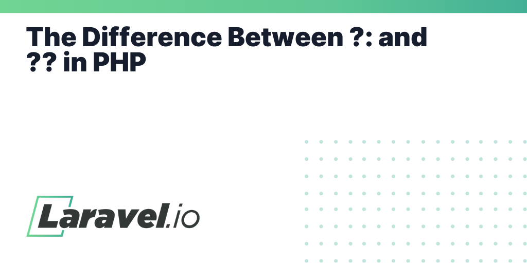 The Difference Between ?: and ?? in PHP | Laravel.io