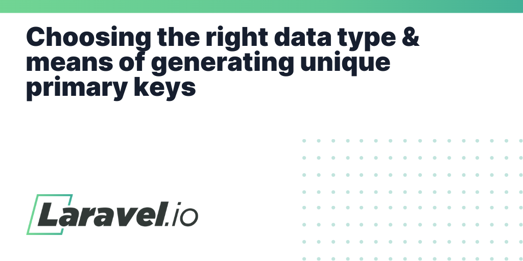 Choosing the right data type & means of generating unique primary keys ...