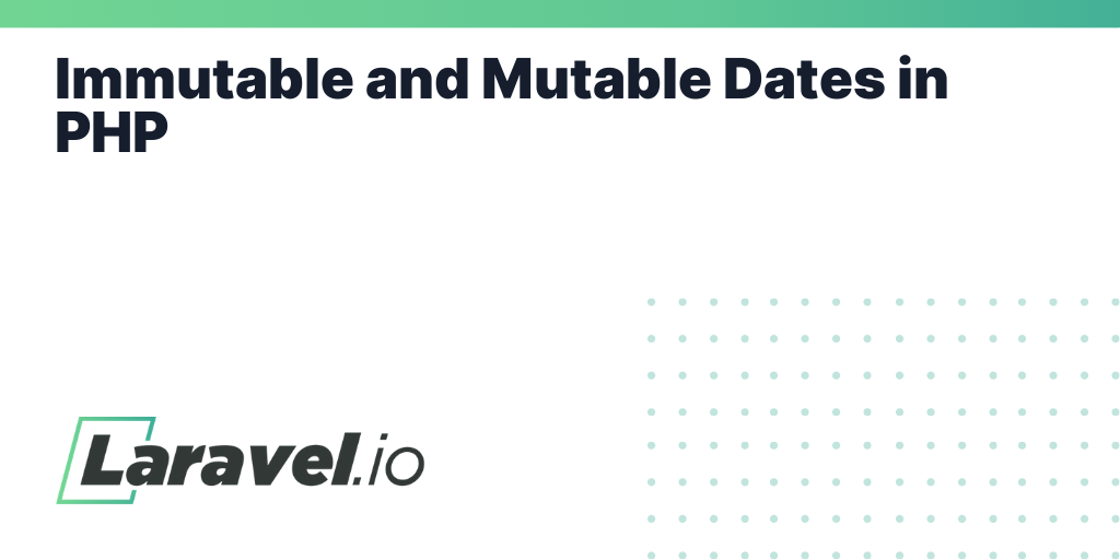 Immutable and Mutable Dates in PHP | Laravel.io
